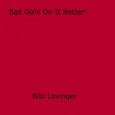 Bad Girls Do It Better!