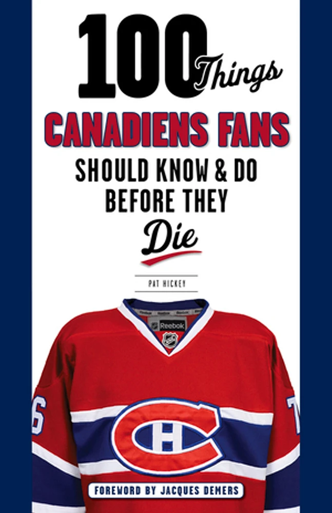 100 Things Canadiens Fans Should Know & Do Before They Die