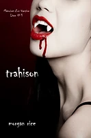 Trahison (Livre #3 Mémoires d'un Vampire)