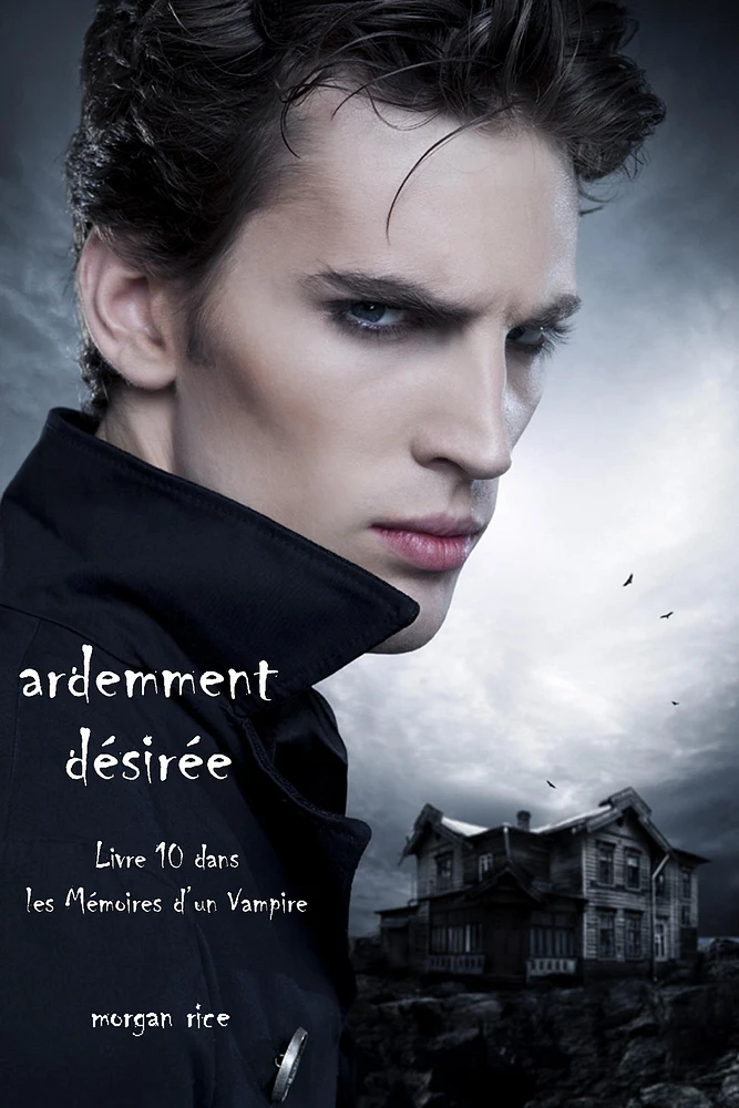 Ardemment Désirée (Livre 10 dans les Mémoires d’un Vampire)