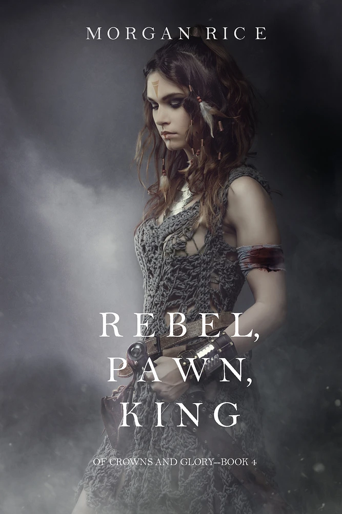 Rebel, Pawn, King (Of Crowns and Glory—Book 4)