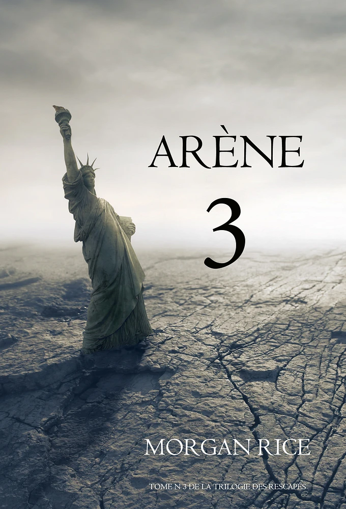 Arène 3 (Tome n 3 de la Trilogie des Rescapés)