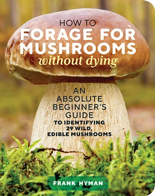 How to Forage for Mushrooms without Dying