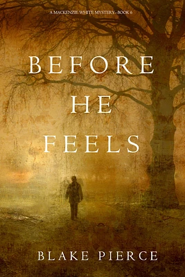 Before He Feels (A Mackenzie White Mystery—Book 6)