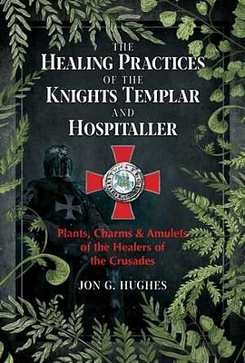 The Healing Practices of the Knights Templar and Hospitaller