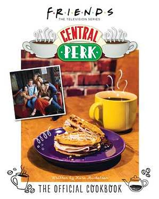 Friends: The Official Central Perk Cookbook (Classic TV Cookbooks, 90s TV)