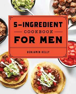 The 5-Ingredient Cookbook for Men