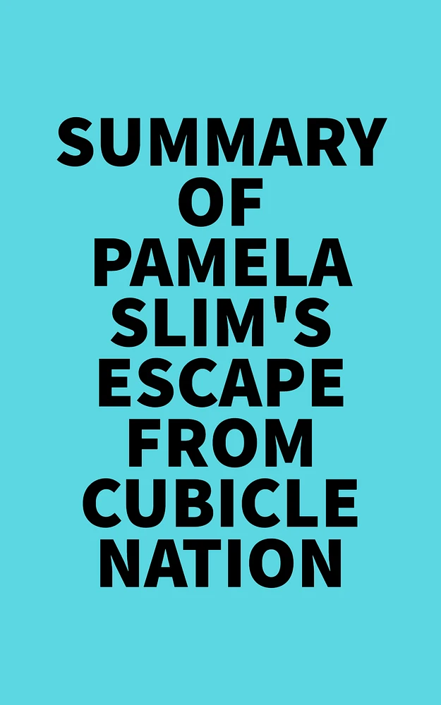 Summary of Pamela Slim's Escape From Cubicle Nation