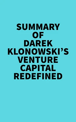 Summary of Darek Klonowski's Venture Capital Redefined