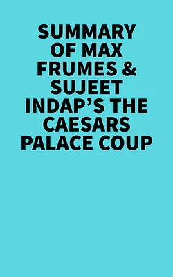 Summary of Max Frumes & Sujeet Indap's The Caesars Palace Coup