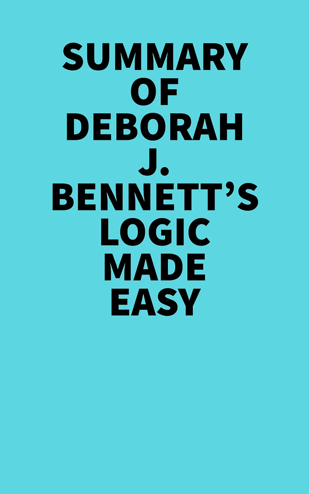 Summary of Deborah J. Bennett's Logic Made Easy