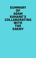 Summary of Adam Kahane's Collaborating with the Enemy