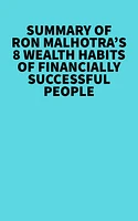 Summary of Ron Malhotra's 8 Wealth Habits of Financially Successful People