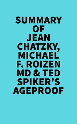 Summary of Jean Chatzky, Michael F. Roizen MD & Ted Spiker's AgeProof