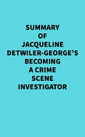 Summary of Jacqueline Detwiler-George's Becoming a Crime Scene Investigator