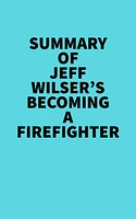 Summary of Jeff Wilser's Becoming a Firefighter