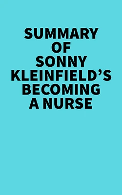 Summary of Sonny Kleinfield's Becoming a Nurse