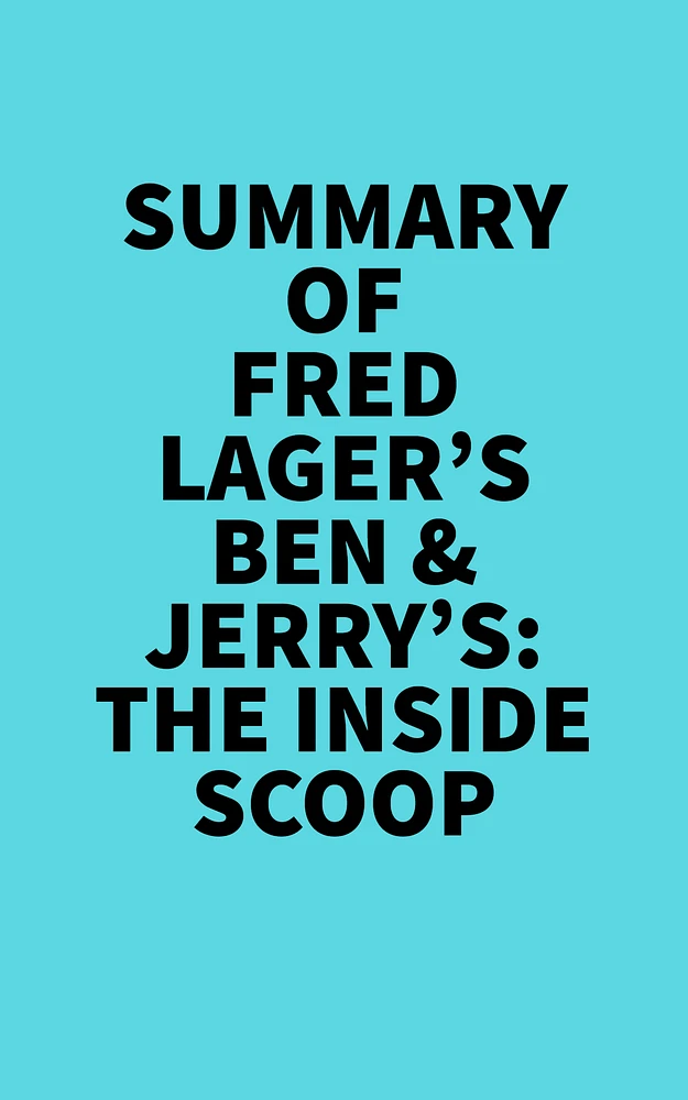 Summary of Fred Lager's Ben & Jerry's: The Inside Scoop