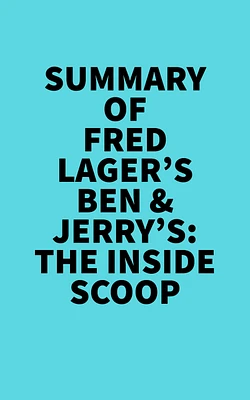 Summary of Fred Lager's Ben & Jerry's: The Inside Scoop