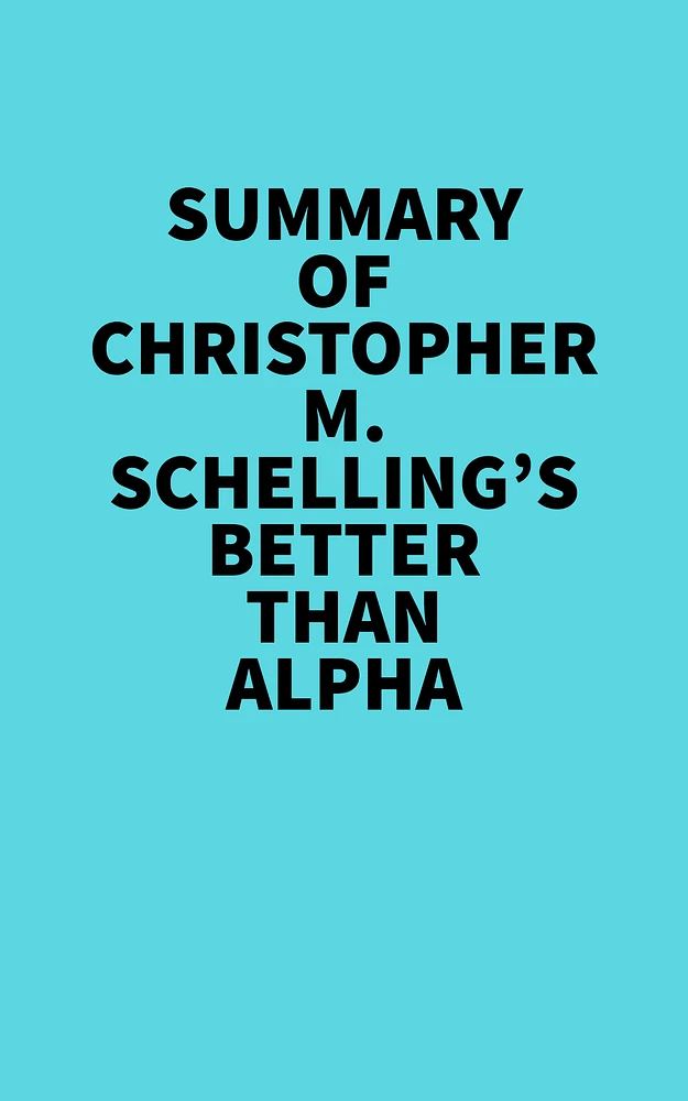 Summary of Christopher M. Schelling's Better than Alpha