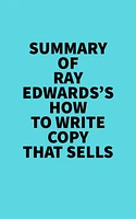 Summary of Ray Edwards's How to Write Copy That Sells