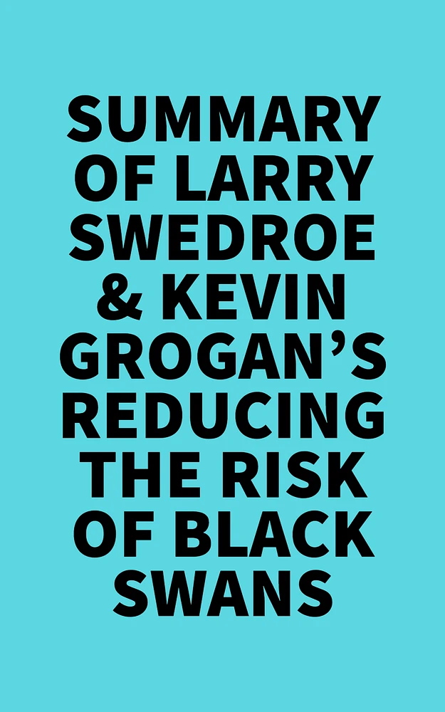 Summary of Larry Swedroe & Kevin Grogan's Reducing the Risk of Black Swans