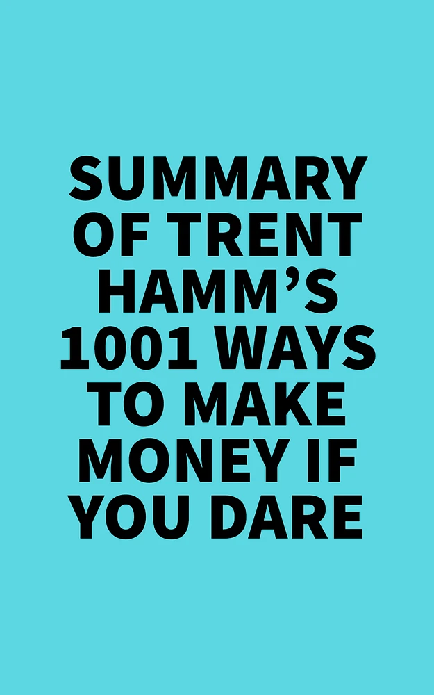 Summary of Trent Hamm's 1001 Ways to Make Money If You Dare