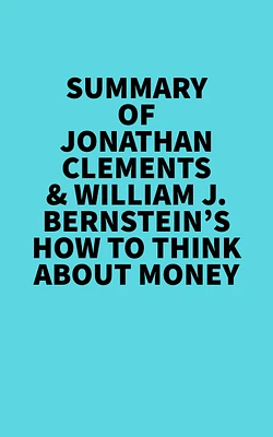 Summary of Jonathan Clements & William J. Bernstein's How to Think About Money