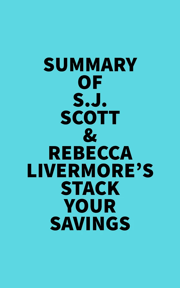 Summary of S.J. Scott & Rebecca Livermore's Stack Your Savings