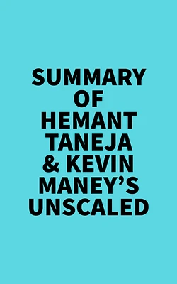 Summary of Hemant Taneja & Kevin Maney's Unscaled