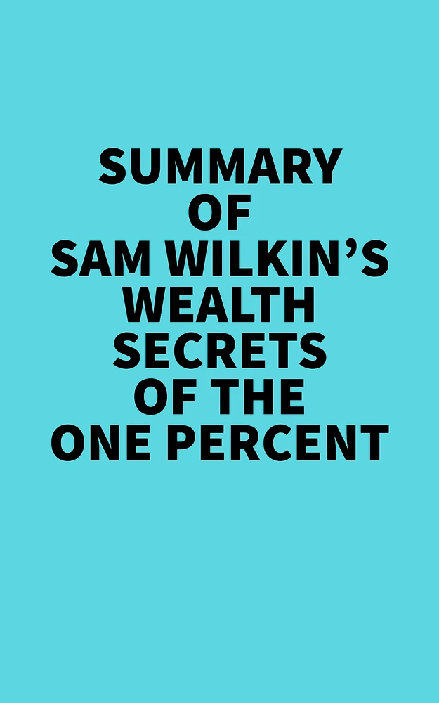 Summary of Sam Wilkin's Wealth Secrets of the One Percent