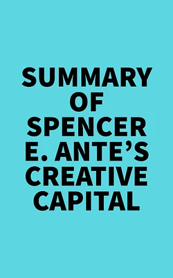 Summary of Spencer E. Ante's Creative Capital