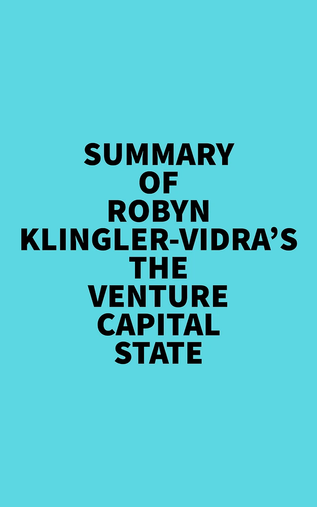 Summary of Robyn Klingler-Vidra's The Venture Capital State