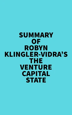 Summary of Robyn Klingler-Vidra's The Venture Capital State