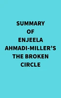 Summary of Enjeela Ahmadi-Miller's The Broken Circle