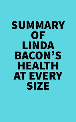 Summary of Linda Bacon's Health at Every Size