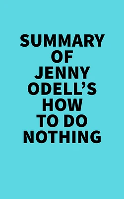 Summary of Jenny Odell's How to Do Nothing