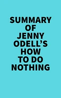 Summary of Jenny Odell's How to Do Nothing