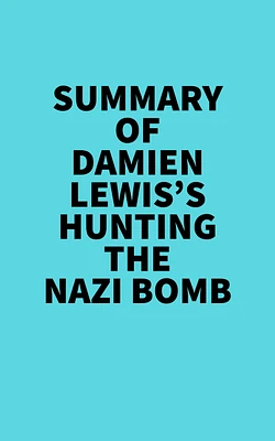 Summary of Damien Lewis's Hunting The Nazi Bomb