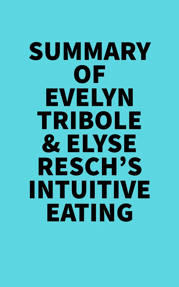 Summary of Evelyn Tribole & Elyse Resch's Intuitive Eating