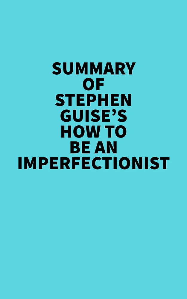 Summary of Stephen Guise's How To Be An Imperfectionist