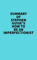 Summary of Stephen Guise's How To Be An Imperfectionist