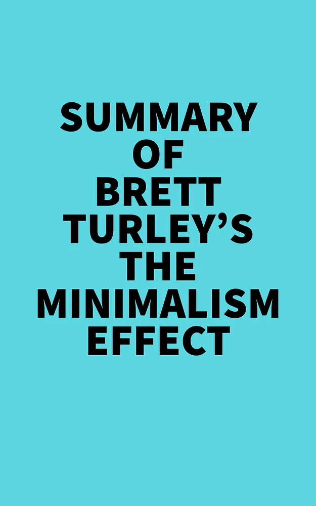 Summary of Brett Turley's The Minimalism Effect