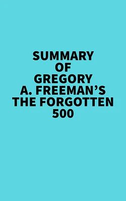 Summary of Gregory A. Freeman's The Forgotten 500