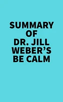 Summary of Dr. Jill Weber's Be Calm