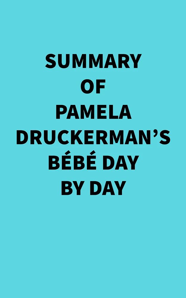 Summary of Pamela Druckerman's Bébé Day by Day