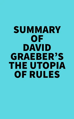 Summary of David Graeber's The Utopia of Rules