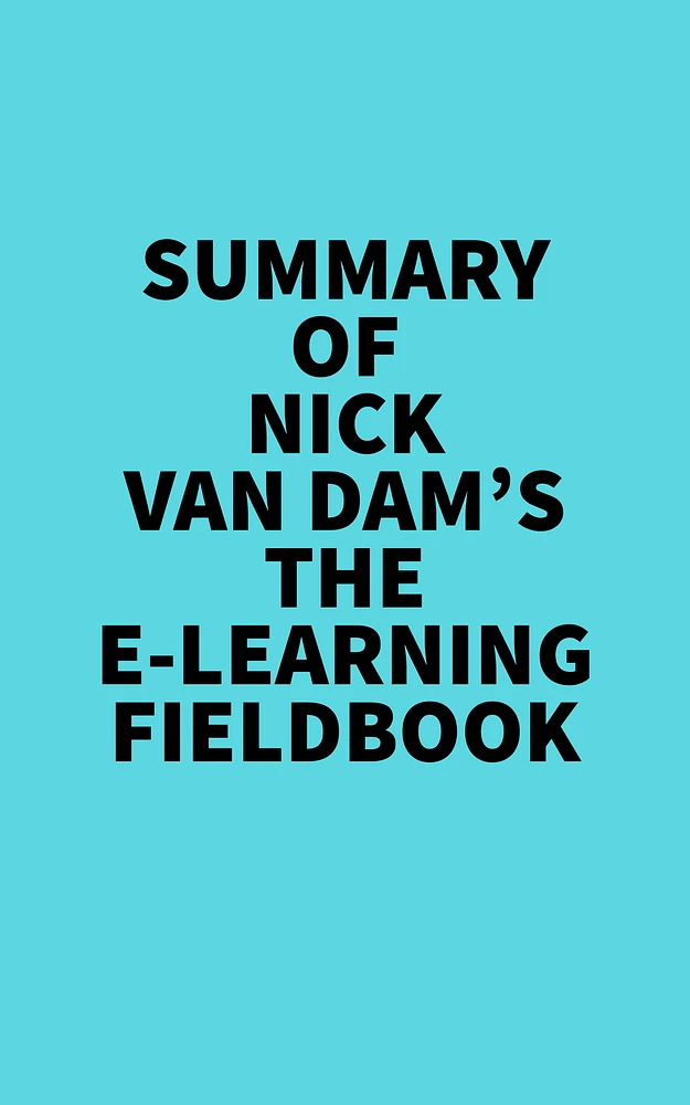 Summary of Nick Van Dam's The E-Learning Fieldbook