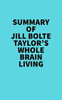 Summary of Jill Bolte Taylor's Whole Brain Living