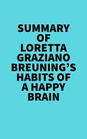 Summary of Loretta Graziano Breuning's Habits of a Happy Brain